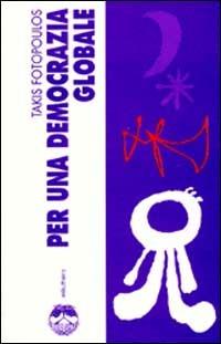 Per una democrazia globale - Takis Fotopoulos - Libro Elèuthera 1999 | Libraccio.it
