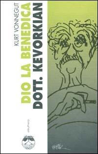 Dio la benedica dott. Kevorkian - Kurt Vonnegut - Libro Elèuthera 2000 | Libraccio.it