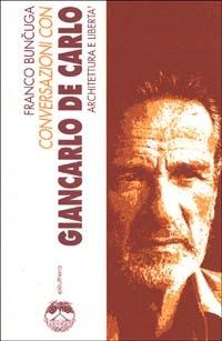 Conversazioni con Giancarlo De Carlo. Architettura e libertà - Franco Buncuga - Libro Elèuthera 2000 | Libraccio.it