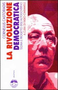 La rivoluzione democratica. Teoria e progetto dell'autogoverno - Cornelius Castoriadis - Libro Elèuthera 2001 | Libraccio.it