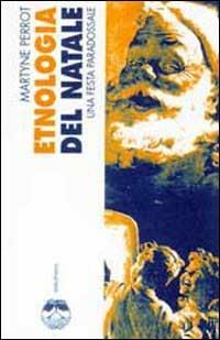 Etnologia del Natale. Una festa paradossale - Martyne Perrot - Libro Elèuthera 2001 | Libraccio.it