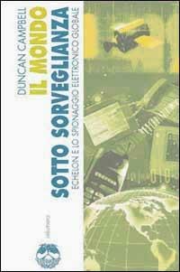 Il mondo sotto sorveglianza. Echelon e lo spionaggio elettronico globale - Duncan Campbell - Libro Elèuthera 2002 | Libraccio.it