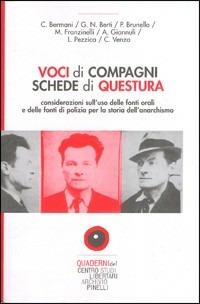 Voci di compagni, schede di questura. Considerazioni sull'uso delle fonti orali e delle fonti di polizia per la storia dell'anarchismo  - Libro Elèuthera 2002 | Libraccio.it