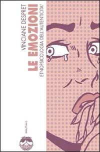 Le emozioni. Etnopsicologia dell'autenticità - Vinciane Despret - Libro Elèuthera 2002 | Libraccio.it