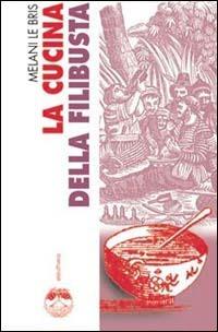 La cucina della filibusta - Melani Le Bris - Libro Elèuthera 2003 | Libraccio.it