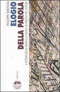 Elogio della parola. Il potere della parola contro la parola del potere - Philippe Breton - Libro Elèuthera 2004 | Libraccio.it