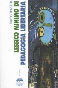 Lessico minimo di pedagogia libertaria - Filippo Trasatti - Libro Elèuthera 2004 | Libraccio.it