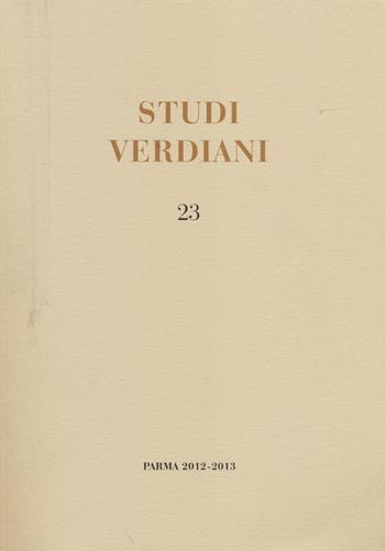 Studi verdiani (2012-2013). Ediz. multilingue. Vol. 23  - Libro Ist. Nazionale Studi Verdiani 2014 | Libraccio.it