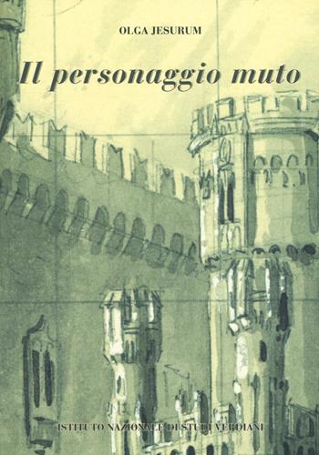 Il personaggio muto - Olga Jesurum - Libro Ist. Nazionale Studi Verdiani 2015, Premio int. Rotary Club Parma G."Verdi" | Libraccio.it