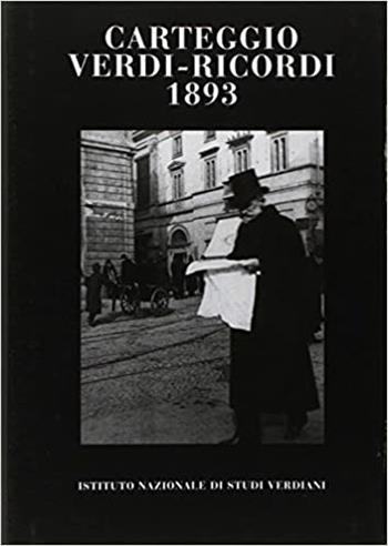 Carteggio Verdi-Ricordi 1893  - Libro Ist. Nazionale Studi Verdiani 2016 | Libraccio.it