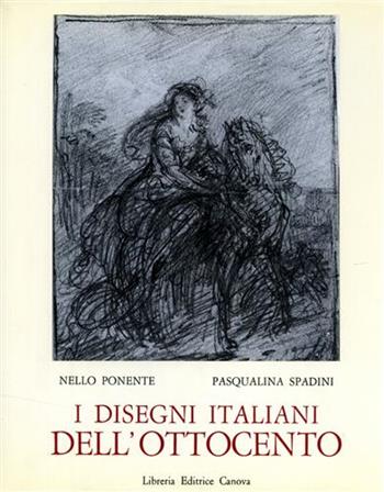 I disegni italiani dell'Ottocento - Nello Ponente, Pasqualina Spadini - Libro Canova 2010, Il disegno italiano | Libraccio.it