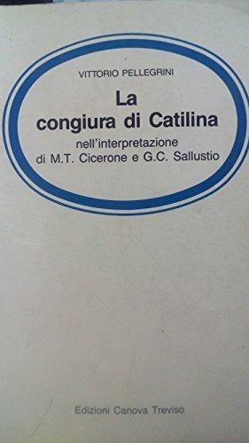 La congiura di Catilina nella interpretazione di Cicerone e Sallustio. - Vittorio Pellegrini - Libro Canova Ediz. Scuola e Cultura 1989 | Libraccio.it