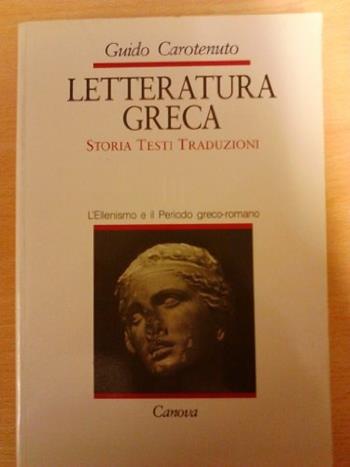 Letteratura greca. Storia, testi e traduzioni. Vol. 1 - Guido Carotenuto - Libro Canova 1989 | Libraccio.it