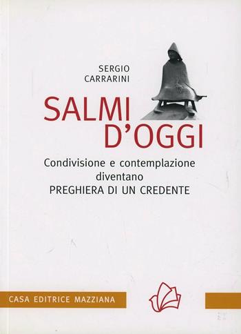 Salmi d'oggi. Condivisione e contemplazione diventano preghiera di un credente - Sergio Carrarini - Libro Mazziana 2015, Il solco | Libraccio.it
