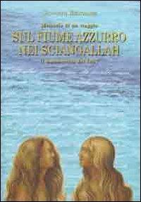 Sul fiume Azzurro nei Sciangallah. Il manoscritto del 1857. Memorie di un viaggio - Giovanni Beltrame - Libro Mazziana 2010 | Libraccio.it