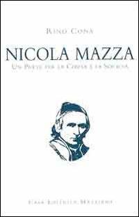 Nicola Mazza, un prete per la chiesa e la società - Rino Cona - Libro Mazziana 2006, Studi mazziani | Libraccio.it