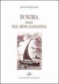 In Nubia presso File, Siene, Elefantina - Giovanni Beltrame - Libro Mazziana 2007, Studi mazziani | Libraccio.it