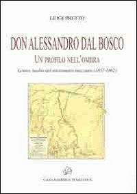 Don Alessandro Dal Bosco. Un profilo nell'ombra - Luigi Pretto - Libro Mazziana 2008, Studi mazziani | Libraccio.it