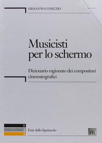 Musicisti per lo schermo. Dizionario ragionato dei compositori cinematografici. Con CD-ROM - Ermanno Comuzio - Libro Fondazione Ente dello Spettacolo 2005, Frames | Libraccio.it