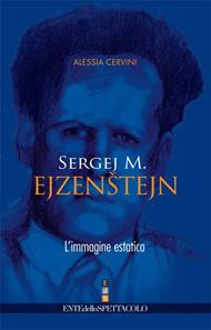 Sergej M. Ejzenstejn. L'immagine estatica - Alessia Cervini - Libro Fondazione Ente dello Spettacolo 2006, Le torri | Libraccio.it