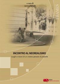 Incontro al neorealismo. Luoghi e visioni di un cinema pensato al presente  - Libro Fondazione Ente dello Spettacolo 2008, Frames | Libraccio.it