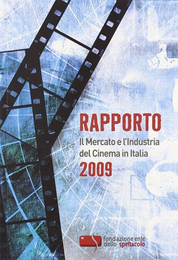 Rapporto 2009. Il mercato e l'industria del cinema in Italia  - Libro Fondazione Ente dello Spettacolo 2010 | Libraccio.it