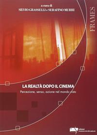 La realtà dopo il cinema. Percezione, senso, azione nel mondo visto  - Libro Fondazione Ente dello Spettacolo 2010, Frames | Libraccio.it