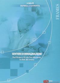 Sentieri di immaginazione. Paul Ricoeur e la vita fino alla morte: le sfide del cinema  - Libro Fondazione Ente dello Spettacolo 2010, Frames | Libraccio.it