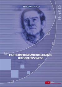 L' anticonformismo intelligente di Rodolfo Sonego - Mirco Melanco - Libro Fondazione Ente dello Spettacolo 2010, Frames | Libraccio.it