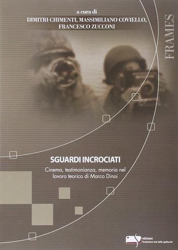 Sguardi incrociati. Cinema, testimonianza, memoria nel lavoro teorico di Marco Dinoi  - Libro Fondazione Ente dello Spettacolo 2011, Frames | Libraccio.it