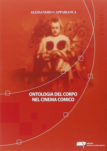 Ontologia del corpo nel cinema comico - Alessandro Cappabianca - Libro Fondazione Ente dello Spettacolo 2015, Frames | Libraccio.it