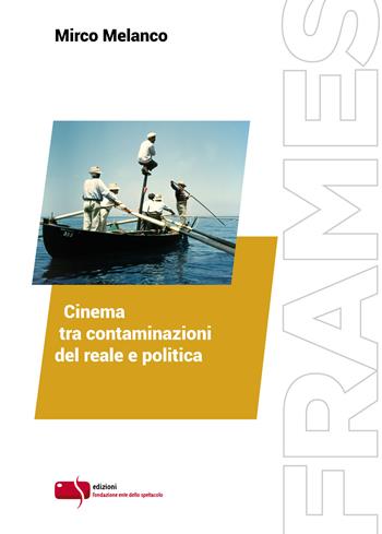 Cinema tra contaminazioni del reale e politica - Mirco Melanco - Libro Fondazione Ente dello Spettacolo 2020, Frames | Libraccio.it