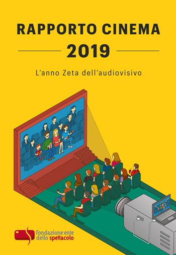 Rapporto cinema 2019. L’anno Zeta dell’audiovisivo - Fondazione Ente dello Spettacolo - Libro Fondazione Ente dello Spettacolo 2020 | Libraccio.it