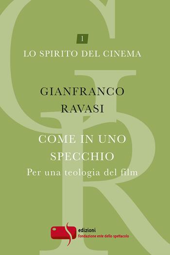 Come in uno specchio. Per una teologia del film - Gianfranco Ravasi - Libro Fondazione Ente dello Spettacolo 2020, Lo spirito del cinema | Libraccio.it