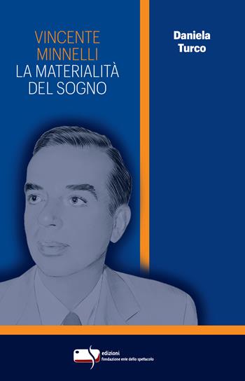 Vincente Minnelli. La materialità del sogno - Daniela Turco - Libro Fondazione Ente dello Spettacolo 2021, Le torri | Libraccio.it