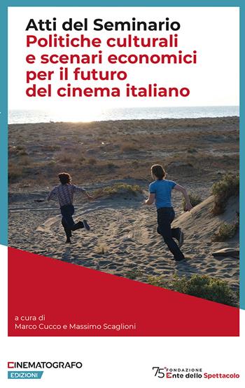 Politiche culturali e scenari economici per il futuro del cinema italiano. Atti del Seminario - Marco Cucco, Massimo Scaglioni - Libro Fondazione Ente dello Spettacolo 2022 | Libraccio.it