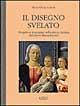 Il disegno svelato. Progetto e immagine nella pittura italiana del primo Rinascimento - M. Clelia Galassi - Libro Ilisso 1998, Appunti d'arte | Libraccio.it