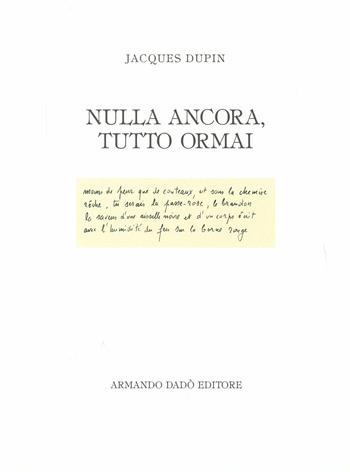 Nulla ancora, tutto ormai - Jacques Dupin - Libro Armando Dadò Editore 2016, Alea | Libraccio.it