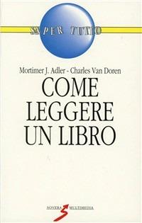 Come leggere un libro - Mortimer J. Adler - Libro Sovera Edizioni 1991, Sapertutto | Libraccio.it