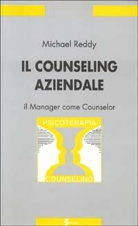 Il counseling aziendale. Il manager come counselor - Michael Reddy - Libro Sovera Edizioni 2000, Psicoterapia e counseling | Libraccio.it
