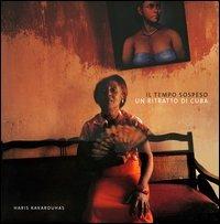 Il tempo sospeso. Un ritratto di Cuba - Haris Kakarouhas, Ian Jeffrey - Libro Peliti Associati 2003 | Libraccio.it