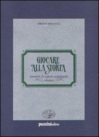 Giocare alla storia. Itinerario di scoperte archeologiche riminesi - Oreste Delucca - Libro Pazzini 1989, Historica | Libraccio.it