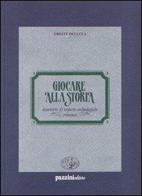 Giocare alla storia. Itinerario di scoperte archeologiche riminesi - Oreste Delucca - Libro Pazzini 1989, Historica | Libraccio.it