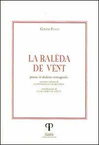 La baleda de vent. Poesie in dialetto romagnolo - Gianni Fucci, Gianfranco Lauretano - Libro Pazzini 1996, Parole nell'ombra: poesia in lingua e dialetto | Libraccio.it