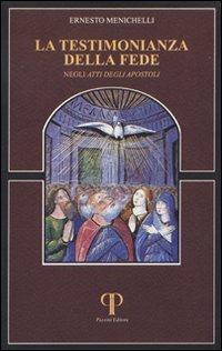 La testimonianza della fede negli Atti degli Apostoli - Ernesto Menichelli - Libro Pazzini 1996, Absorbeat. Libri di spirit. francescana | Libraccio.it
