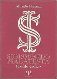 Sigismondo Malatesta. Profilo eroico - Alfredo Panzini - Libro Pazzini 1994 | Libraccio.it