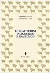 Le beatitudini in Agostino e Francesco - Domenico Pazzini, Francesco Santi - Libro Pazzini 1993, Monastica | Libraccio.it