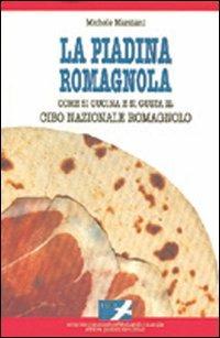 La piadina romagnola. Come si cucina e si gusta il cibo nazionale romagnolo - Michele Marziani - Libro Pazzini 1999, Il falco | Libraccio.it