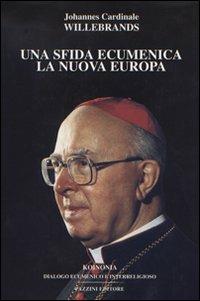 Una sfida ecumenica. La nuova Europa - Johannes Willebrands - Libro Pazzini 1995, Koinonia. Dialogo ecumenico e interrelig. | Libraccio.it