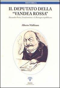 Il deputato della Vandea rossa. Alessandro Fortis, il trasformismo e la Romagna repubblicana - Alberto Malfitano - Libro Pazzini 2000, Historica. Testi e saggi | Libraccio.it